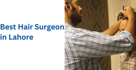 Best Hair Surgeon in Lahore