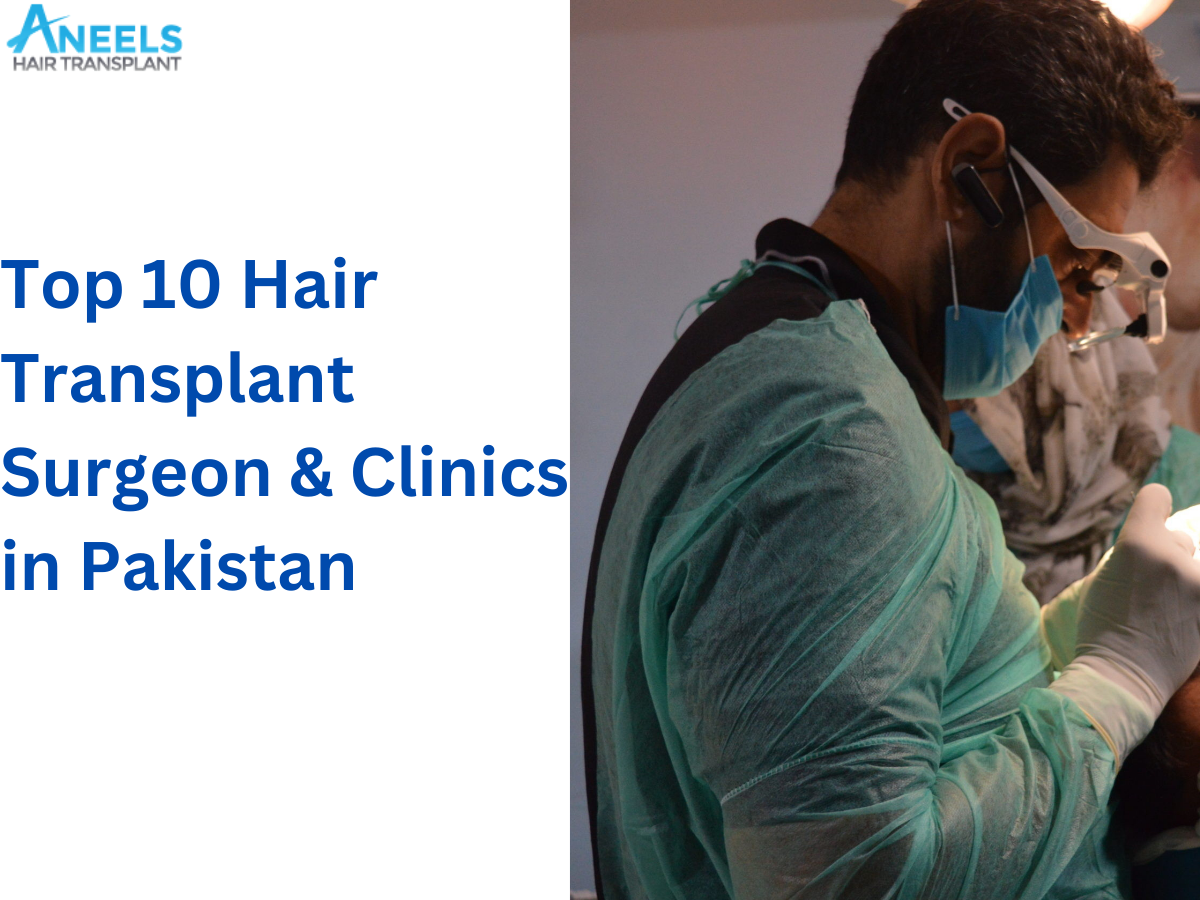 Top 10 Hair Transplant Surgeon & Clinics in Pakistan