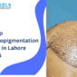 Scalp Micropigmentation Cost in Lahore 2026