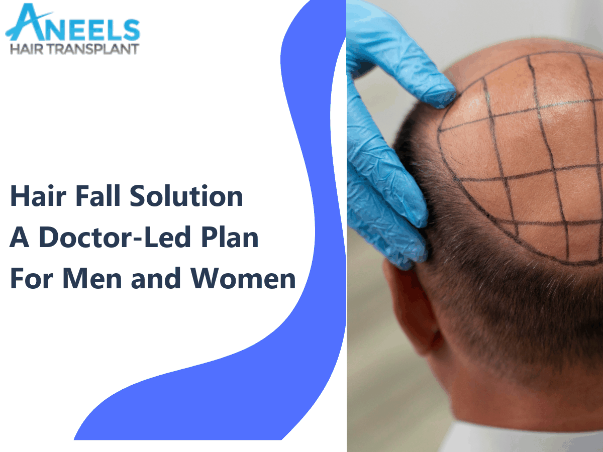 Hair Fall Solution: A Doctor-Led Plan for Men and Women